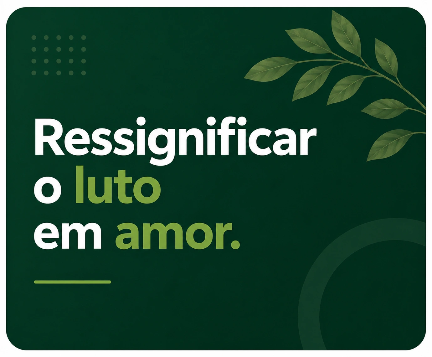 Ressignificar o luto em amor